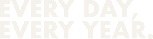 EVERYDAY, EVERY YEAR